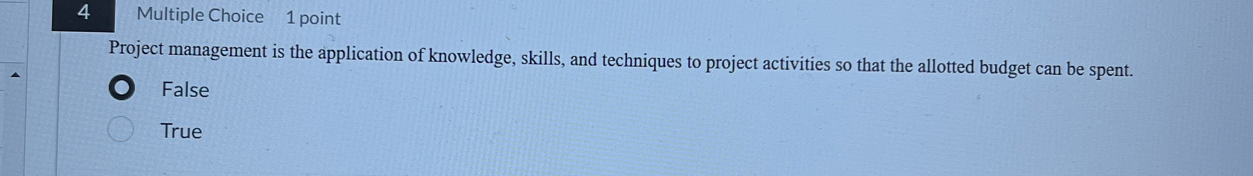 4 Multiple Choice 1 point Project management is