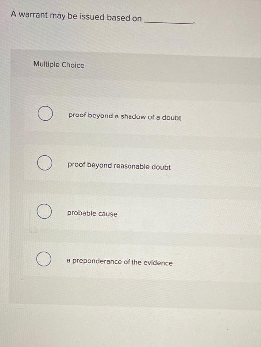 A warrant may be issued based on Multiple Choice