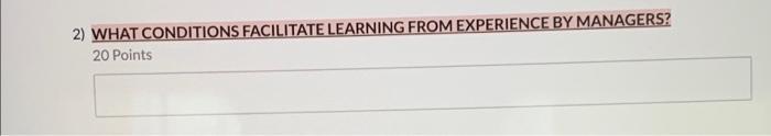 2) WHAT CONDITIONS FACILITATE LEARNING FROM