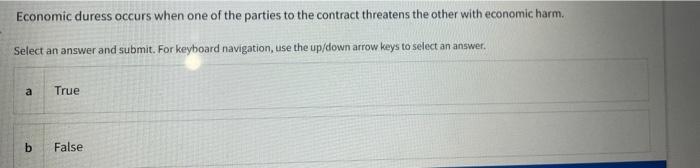 Economic duress occurs when one of the parties to