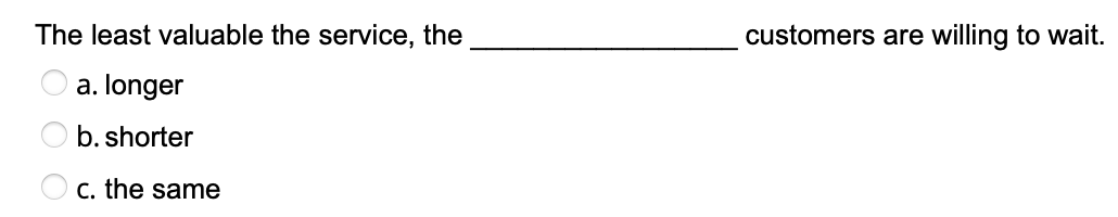 customers are willing to wait. The least valuable