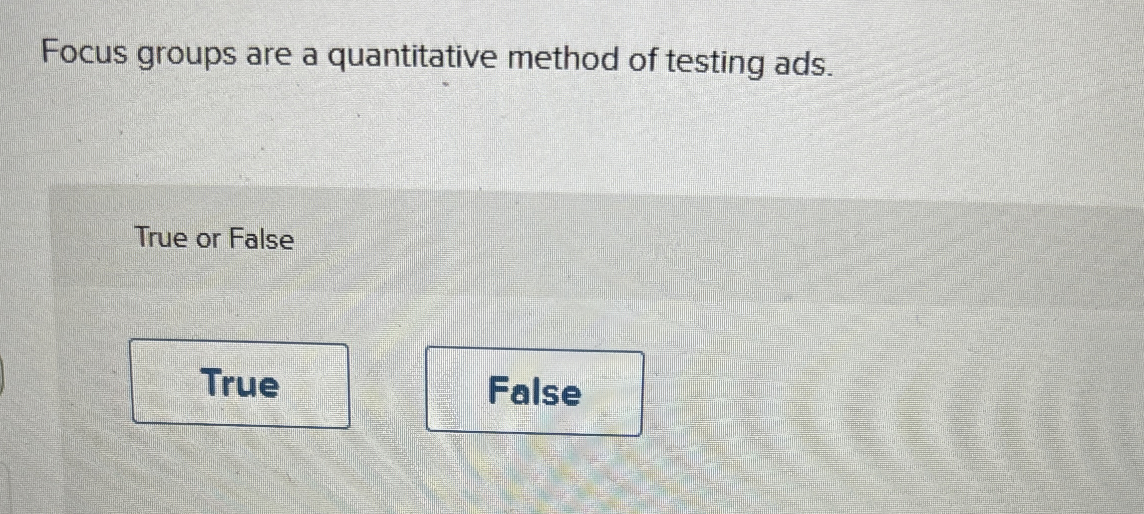 Focus groups are a quantitative method of testing