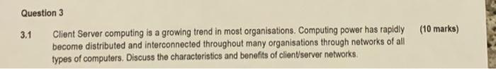 Question 3 3.1 (10 marks) Client Server computing
