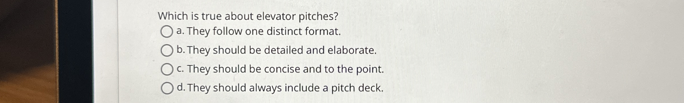 Which is true about elevator pitches? a . They