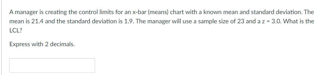 A manager is creating the control limits for an