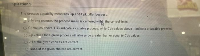 Question 9 The process capability measures Cp and