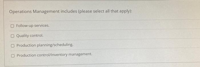 SELECT ALL THAT APPLY Operations Management