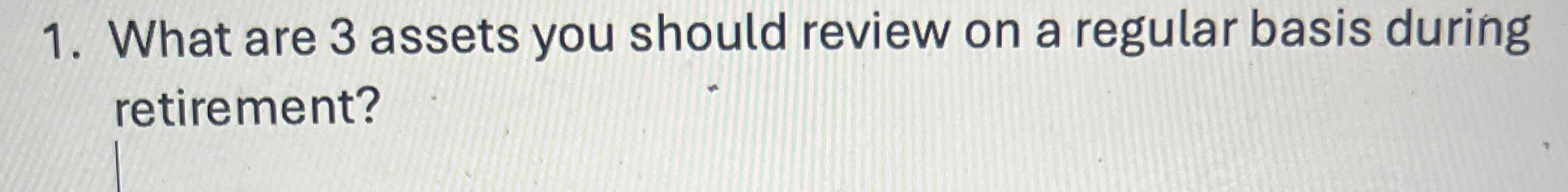 What are 3 assets you should review on a regular