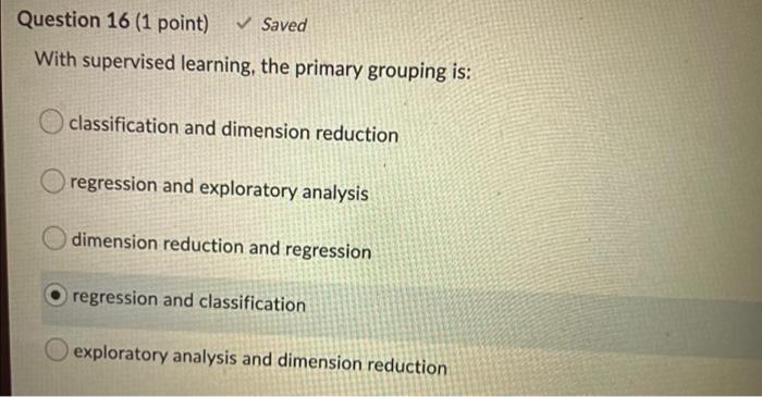 Question 16 (1 point) Saved With supervised