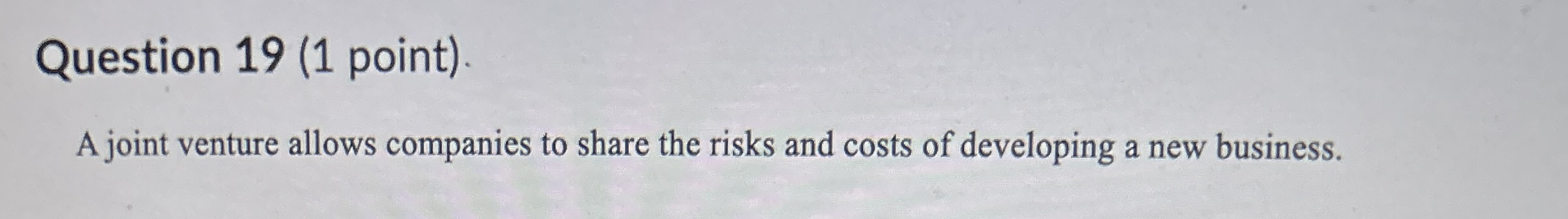 Question 1 9 ( 1 point ) . A joint venture allows