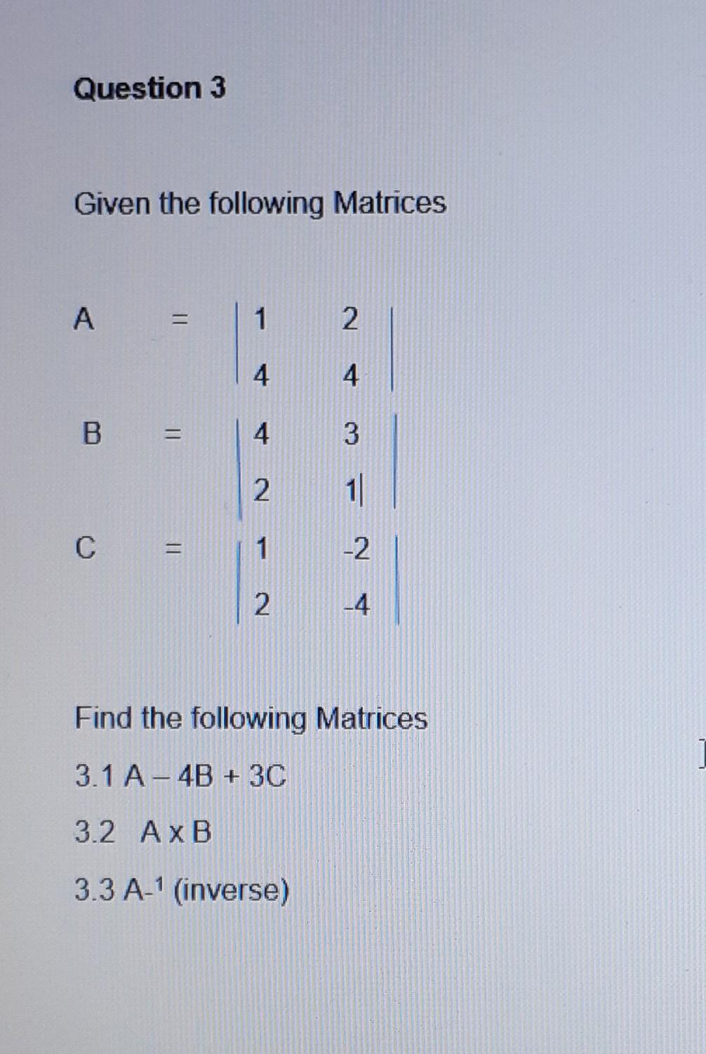 Question 3 Given the following Matrices A = 1 2 4