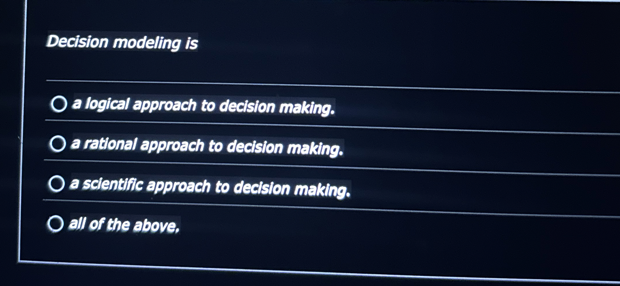 Decision modeling is a logical approach to