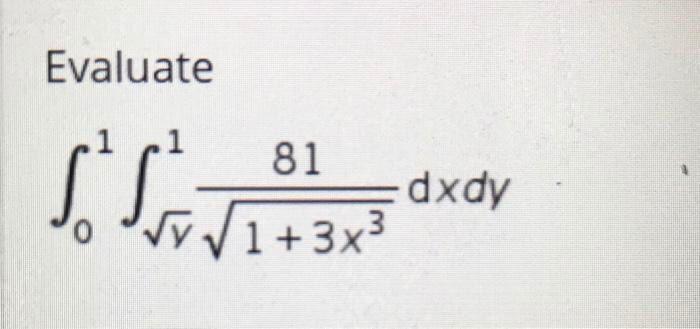 Evaluate 1 [J6,253 81 dxdy Ny1+3x