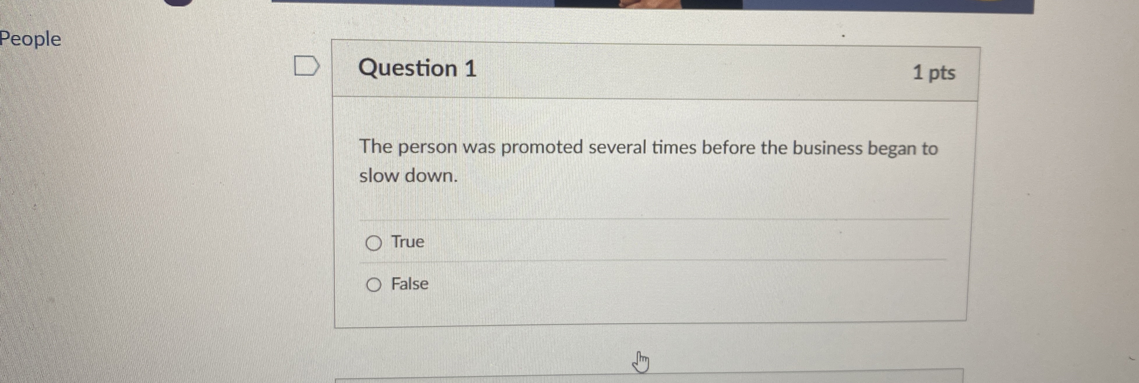 People Question 1 1 pts The person was promoted
