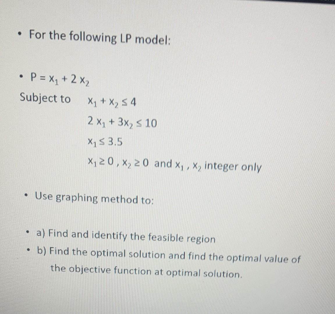 For the following LP model: P = X1 + 2 x2 Subject