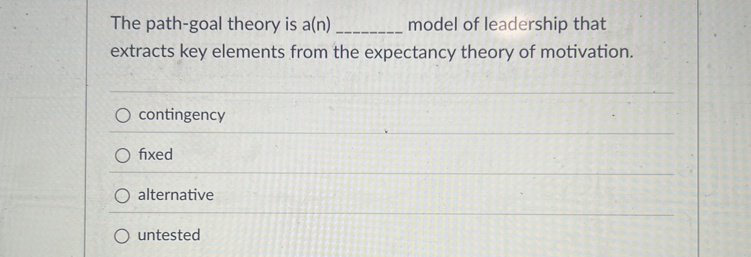 The path - goal theory is a ( n