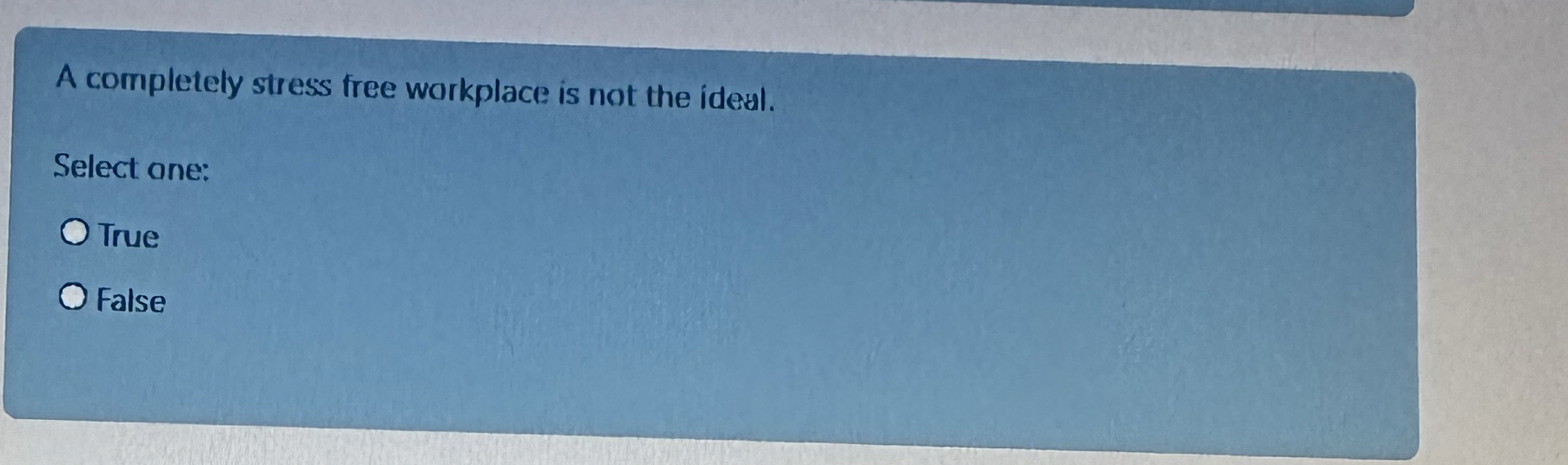 A completely stress free workplace is not the