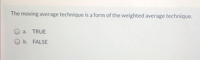 The moving average technique is a form of the
