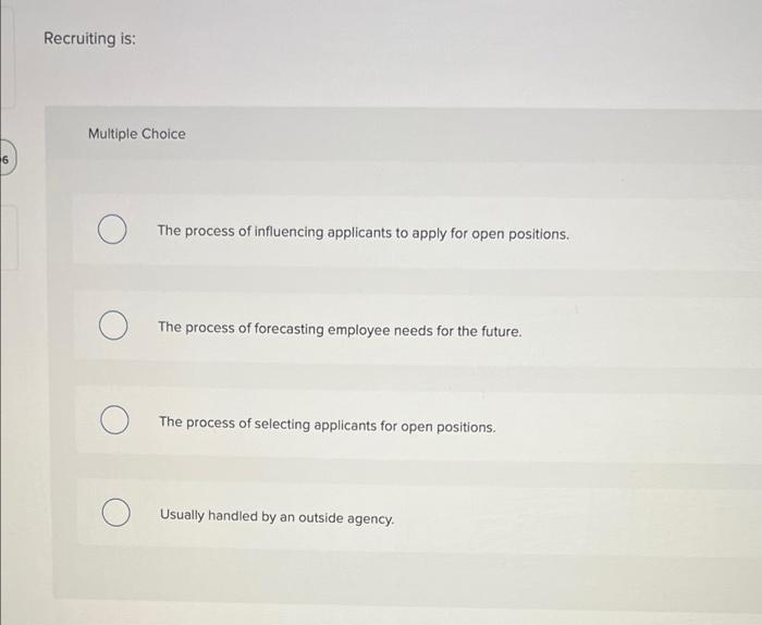Recruiting is: Multiple Choice 6 The process of