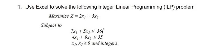 1. Use Excel to solve the following Integer