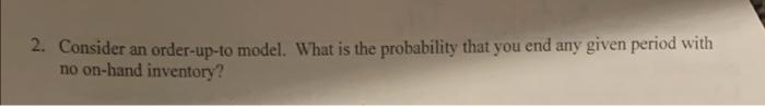 2. Consider an order-up-to model. What is the