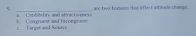 q , are two features that affect attitude change.