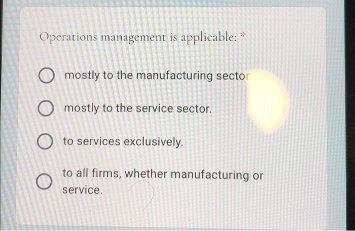 Operations management is applicable: * O mostly