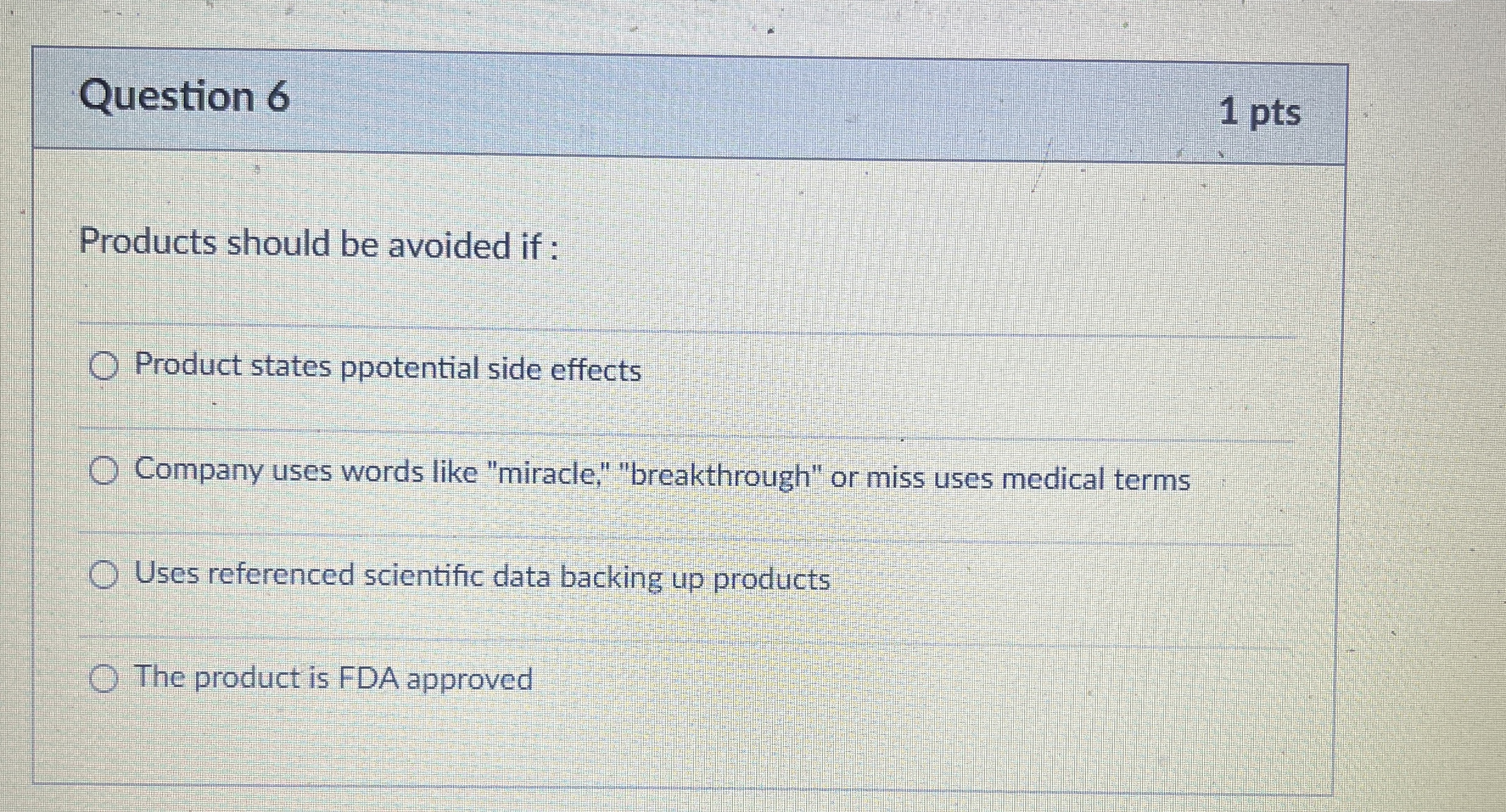 Question 6 1 pts Products should be avoided if :
