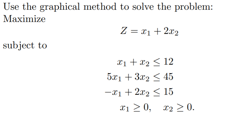 Use the graphical method to solve the problem:
