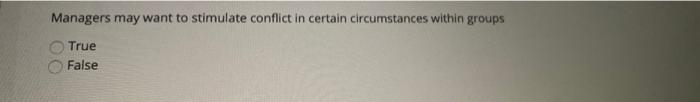 Managers may want to stimulate conflict in