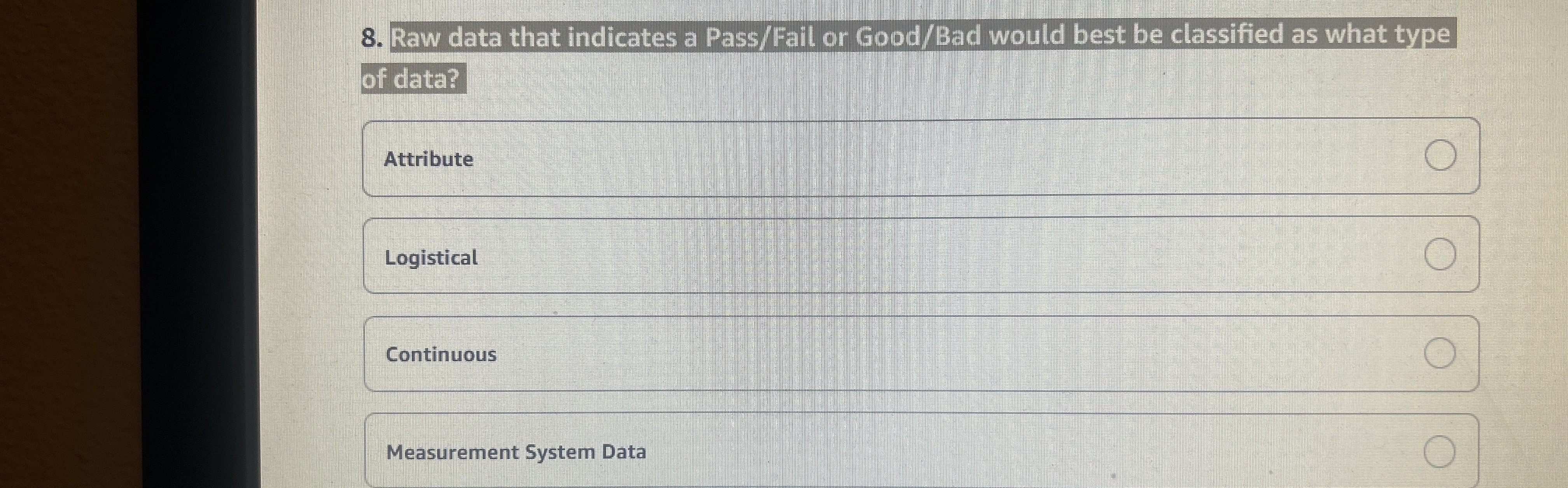 Raw data that indicates a Pass / Fail or Good /