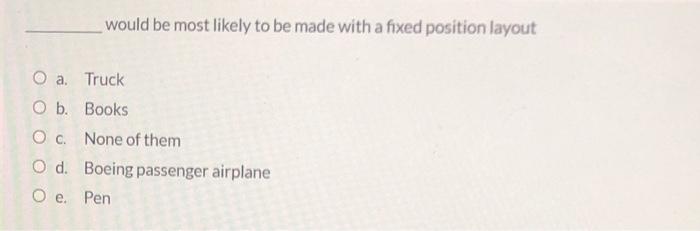 would be most likely to be made with a fixed