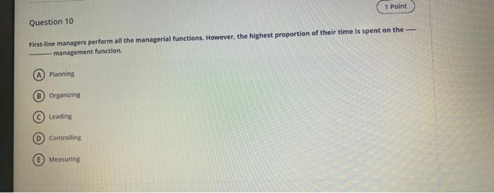 1 Point Question 10 First-line managers perform