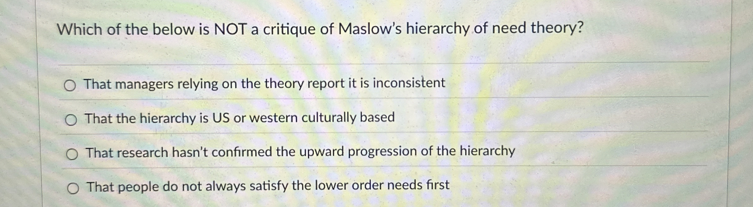 Which of the below is NOT a critique of Maslow's