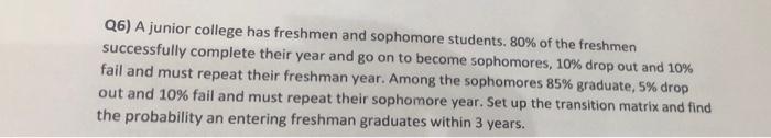 Q6) A junior college has freshmen and sophomore