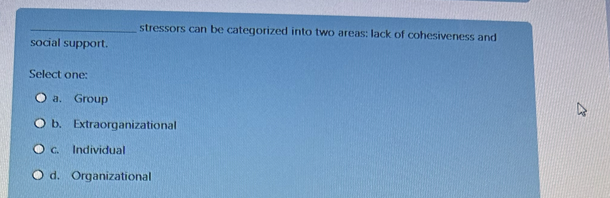 q , social support. Select one: a . Group b .