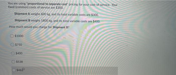 You are using "proportional to separate cost