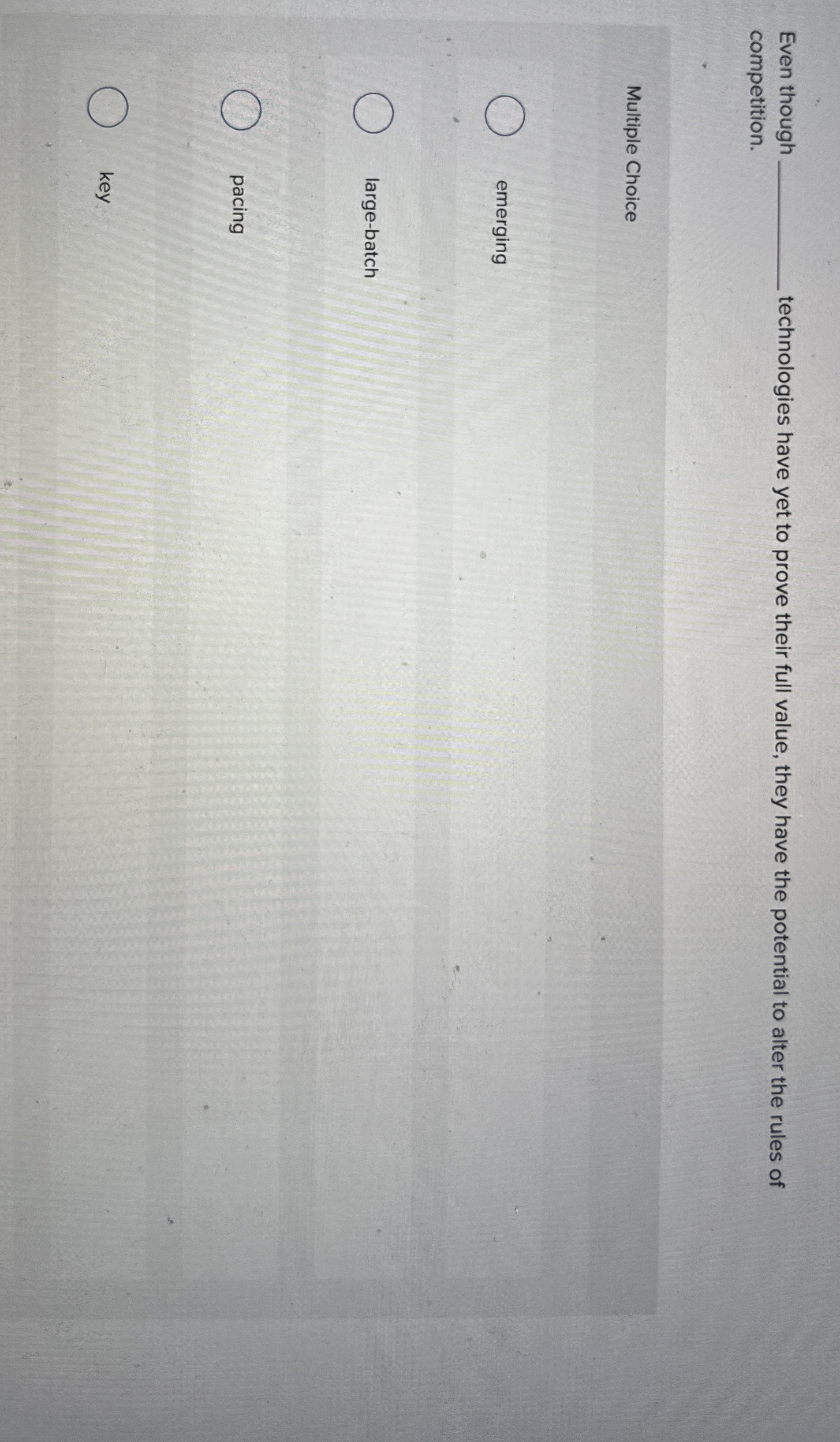 Even though q , technologies have yet to prove