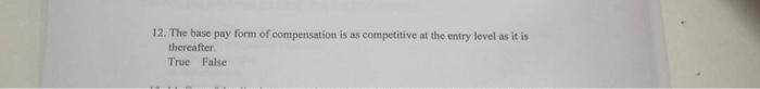12. The base pay form of compensation is as