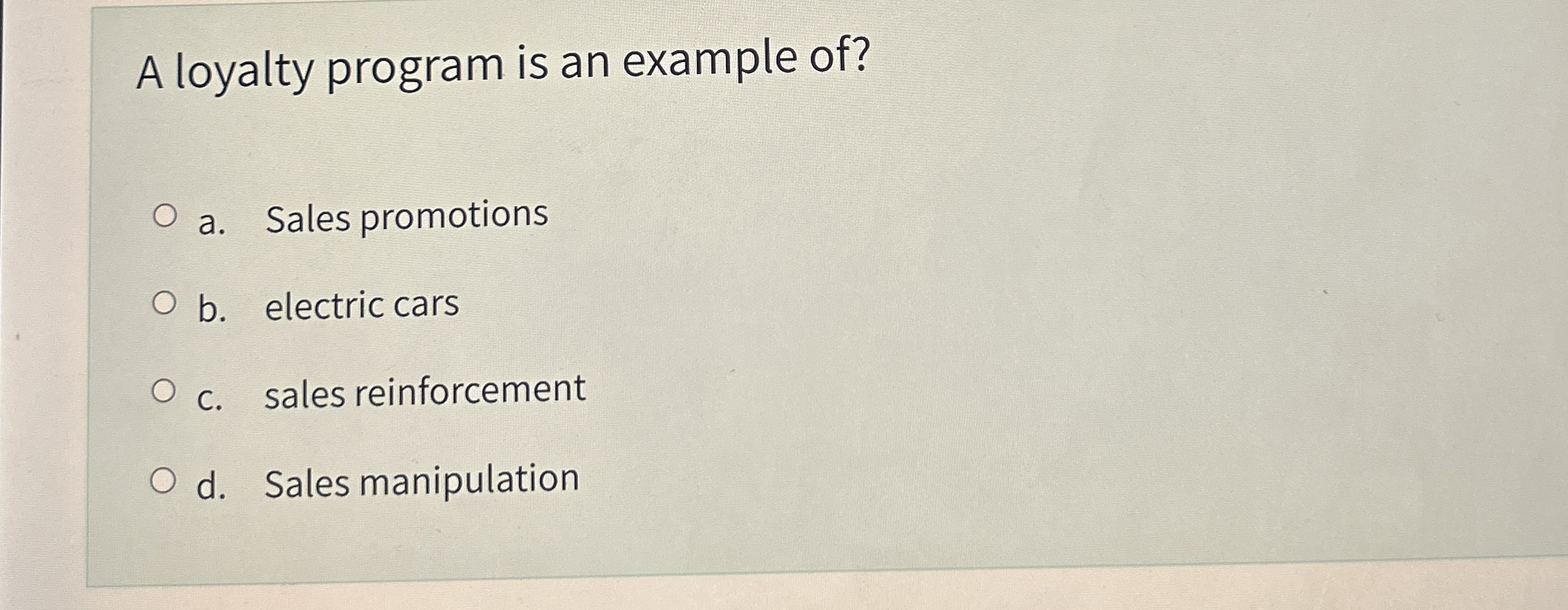 A loyalty program is an example of ? a . Sales