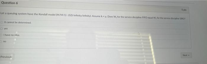 Question 6 Sots Let a queuing system have the
