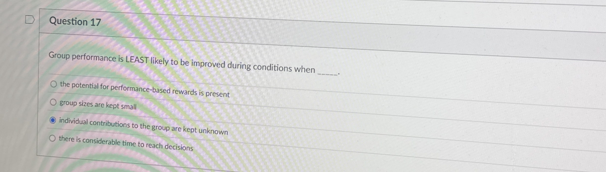 Question 1 7 Group performance is LEAST likely to