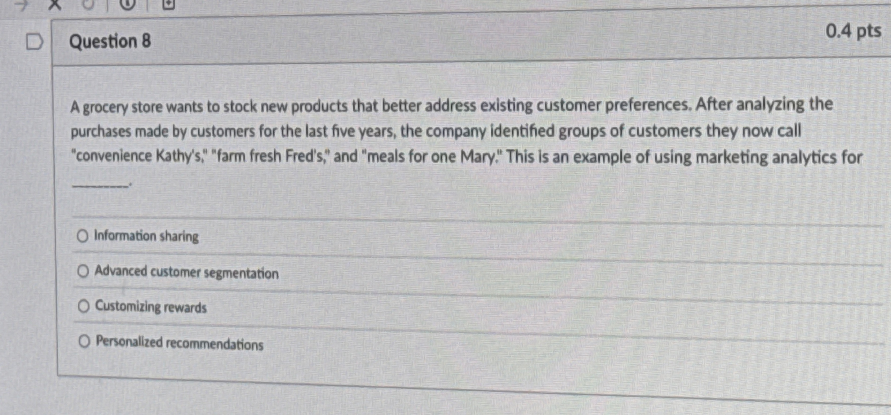 Question 8 0 . 4 pts A grocery store wants to