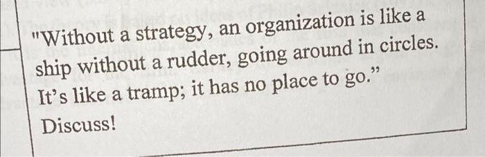 "Without a strategy, an organization is like a