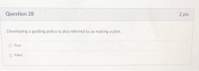 Question 28 2 pts Developing a guiding policy is