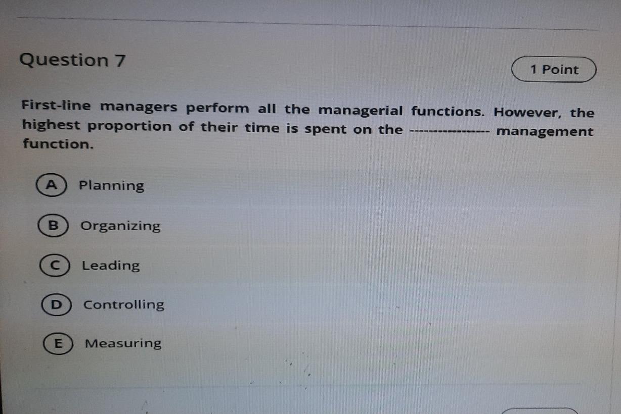 q7 Question 7 1 Point First-line managers perform