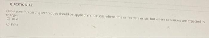 please help will rate QUESTION 12 Qualitative