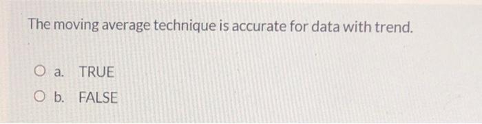 The moving average technique is accurate for data