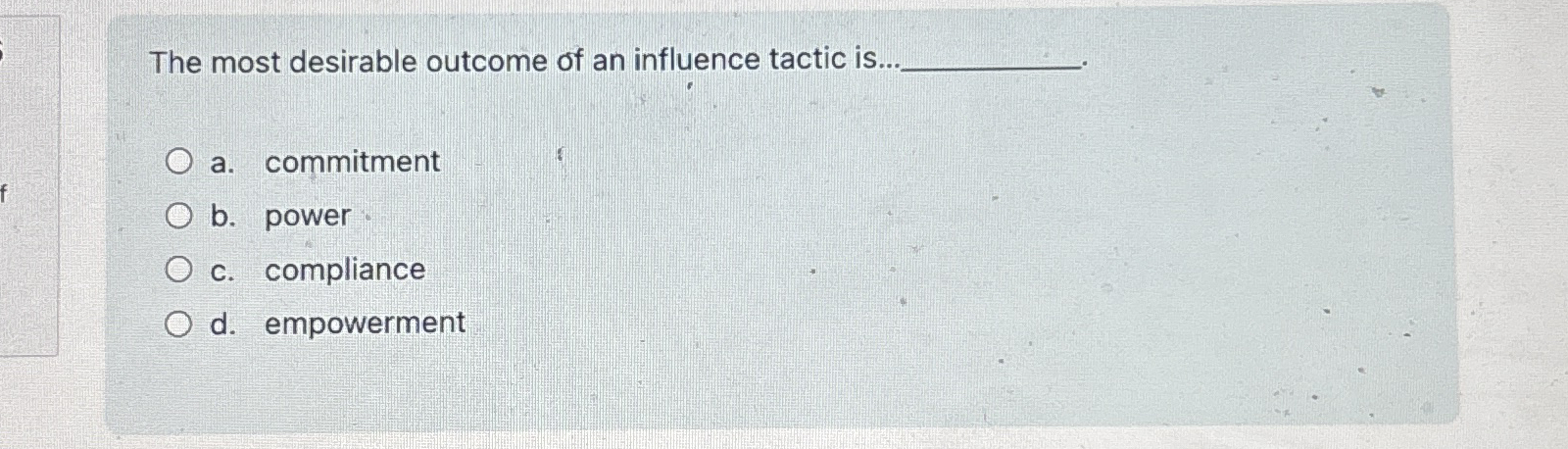 The most desirable outcome of an influence tactic