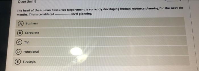 Question 8 The head of the Human Resources